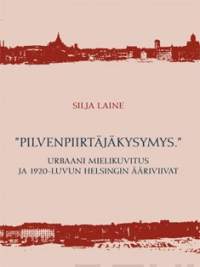 &#039;Pilvenpiirtäjäkysymys&#039; : urbaani mielikuvitus ja 1920-luvun Helsingin ääriviivat