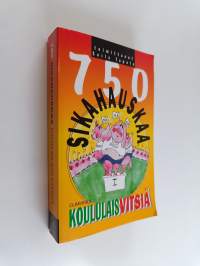 750 sikahauskaa koululaisvitsiä : Rokkiherne padassa ; Tuoresalaatti sandaalissa ; Tietokonevirus diskossa