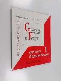 Grammaire vivante du français 1 : Exercices d&#039;apprentissage