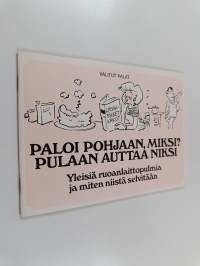 Paloi pohjaan, miksi? Pulaan auttaa niksi : Yleisiä ruoanlaittopulmia ja miten niistä selvitään