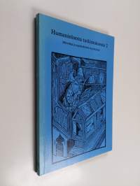 Humanistisesta tutkimuksesta : metodeja ja ajankohtaisia kysymyksiä 2