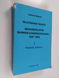 Talvisodan tausta : Neuvostoliitto Suomen ulkopolitiikassa 1937-1939 1, Holstista Erkkoon