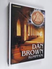 Dan Brown -kumppani : totuus Da Vinci -koodista sekä Enkeleistä ja demoneista laajennettuna romaanien henkilöiden ja paikkojen kuvauksilla