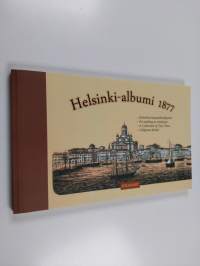 Helsinki-albumi 1877 : kokoelma kaupunkinäkymiä = en samling av stadsvyer = a collection of city views = sobranie vidov