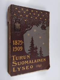 Turun suomalainen lyseo 1879-1909 : 30-vuotisen toiminnan muistoksi julkaisivat entiset oppilaat