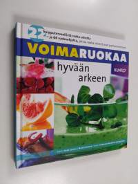 Voimaruokaa hyvään arkeen : 22 huipputerveellistä raaka-ainetta - ja 66 ruokaohjetta, joissa raaka-aineet ovat parhaimmillaan