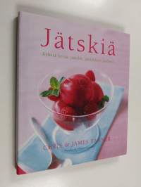 Jätskiä : kylmää hyvää: jäätelöt, jäädykkeet, sorbetit