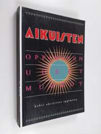 Aikuisten oppimisen uudet muodot : kohti aktiivista oppimista