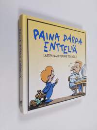 Paina pappa entteliä : lasten nasevimmat tokaisut