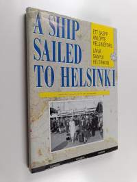 Laiva saapui Helsinkiin : Helsingin matkustajalaivaliikenteen kehitys 1830-luvulta nykypäivään = Ett skepp anlöpte Helsingfors : passagerartrafikens utveckling i ...