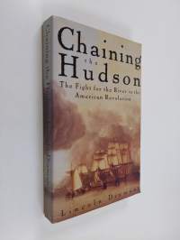 Chaining the Hudson - The Fight for the River in the American Revolution