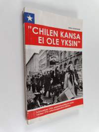 &quot;Chilen kansa ei ole yksin&quot; : suomalaisen Chile-solidaarisuusliikkeen nousu vuoden 1973 vallankaappauksen jälkeen - Suomalaisen Chile-solidaarisuusliikkeen nousu ...