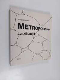 Metropoleista muotoiluun : ympäristö = luonto + alue + rakennus + esine