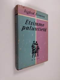 Etsimme paluutietä : puheita ja esitelmiä nykyisen ajan ihmisen ongelmista