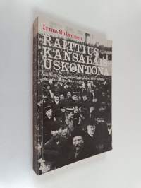 Raittius kansalaisuskontona : raittiusliike ja järjestäytyminen 1870-luvulta suurlakon jälkeisiin vuosiin