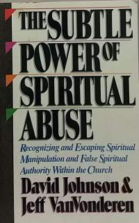 The Subtle Power of Spiritual Abuse. (Hengellinen manipulointi, kirkko