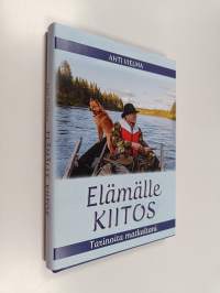 Elämälle kiitos : tarinoita matkaltani