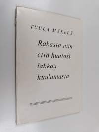 Rakasta niin että huutosi lakkaa kuulumasta (signeerattu)