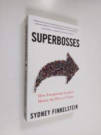 Superbosses : how exceptional leaders master the flow of talent