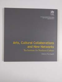 Taidetta, kulttuurien yhteistyötä ja uusia verkostoja : Pohjoisen kulttuuri-instituutti = Arts, cultural collaborations and new networks : the Institute for North...