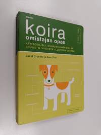 Koira : omistajan opas : käyttöohjeet, ongelmatilanteet ja elinkaaren mukainen kunnossapito