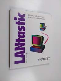 LANtastic : A basic guide to everyday networking with LANtastic
