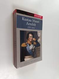 Kustaa Mauri Armfelt : 1757-1814 : Ruotsissa kuolemaantuomittu kuninkaan suosikki, Suomessa kunnioitettu valtion perustaja