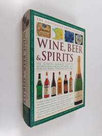 The illustrated encyclopedia of wine, beer, spirits and liqueurs ; the definitive reference guide to alcohol-based drinks and mixers, and how to choose, store and...