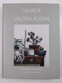 Vihreä valtaa kodin : sisusta huonekasveilla (UUSI)