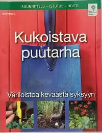 Kukoistava puutarha - Väriloistoa keväästä syksyyn.