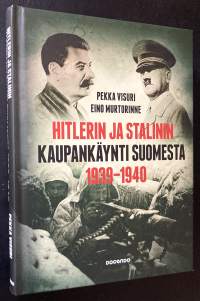 Hitlerin ja Stalinin kaupankäynti Suomesta 1939-1940 - Kiista Suomen asemasta Saksan ja Neuvostoliiton vaikutuspiirissä