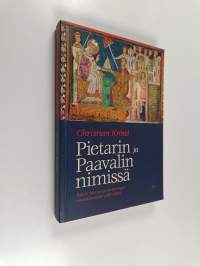 Pietarin ja Paavalin nimissä : paavit, lähetystyö ja Euroopan muotoutuminen (500-1250)