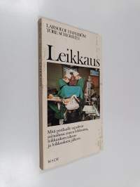 Leikkaus : lääkärit kertovat yksityiskohtaisesti mitä tapahtuu ennen leikkausta, sen aikana ja sen jälkeen