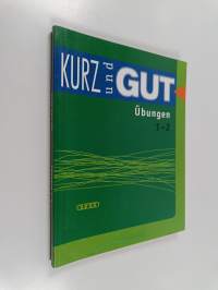 Kurz und gut : lyhyen saksan kurssit 1-2 : Übungen