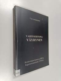 Vaihtoehtona Väyrynen : keskustapuolueen ja SDP:n hegemoniataistelu 1979-81