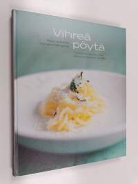 Vihreä pöytä : oivaltavia kasvisruokia kaskinauriista karviaiseen