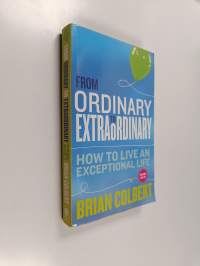 From Ordinary to Extraordinary - How to Live an Exceptional Life (signeerattu)
