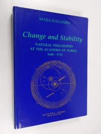 Change and Stability - Natural Philosophy at the Academy of Turku, 1640-1713 (signeerattu, tekijän omiste)