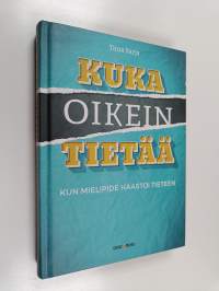 Kuka oikein tietää : kun mielipide haastoi tieteen