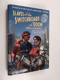 Slaves of the switchboard of doom : a novel of Retropolis