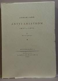 Antti Ahlström 1827-1896 osat 1-2.  (Elämäkerta)