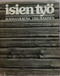 Isien työ - Veden ja maan viljaa arkityön kauneutta. (Kulttuurihistoria, kansantiede, kansanperinne)