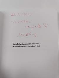 Katsehelmet aamuisilla kasvoilla - Glancedrops on a morningly face (signeerattu, tekijän omiste)