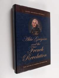 The Abbé Grégoire and the French Revolution : the making of modern universalism