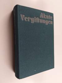 Akute Vergiftungen - Ratgeber für toxikologische Notfälle ; mit 5 tabellarischen Übersichten im Anhang