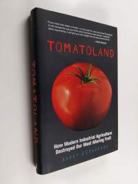 Tomatoland - How Modern Industrial Agriculture Destroyed Our Most Alluring Fruit