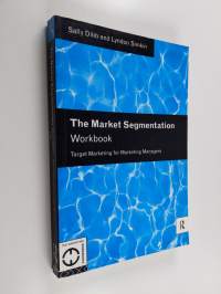 The market segmentation workbook : target marketing for marketing managers