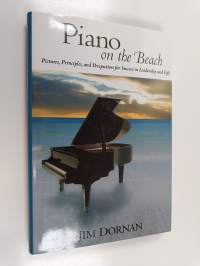 Piano on the Beach - Pictures, Principles, and Perspectives for Success in Leadership and Life