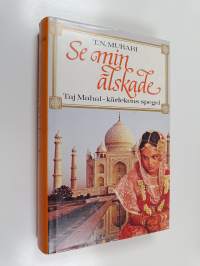 Se min älskade : Taj Mahal - kärlekens spegel