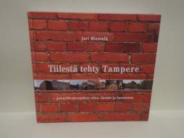 Tiilestä tehty Tampere - Punatiilirakennuksia eilen, tänään ja huomenna